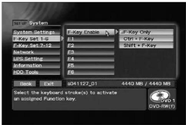 SETUP / System System Settings F-Key Set 1-6 F-Key Set 7-12 Network UPS Setting Information HDD Tools F-Key Enable F1 F2 F3 F4 F5 F6 F-F Key Only Ctrl + F-Key Shift + F-Key Back Exit s041127_01 4440 MB / 4440 MB Select the keyboard stroke(s) to activate an assigned Function key. DVD 1 DVD-RW(f)