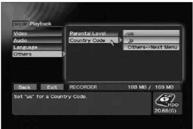 SET UP -Playback Video Audio Language Others Parental Level Country Code Bus jp Others->Next Menu Back Exit RECORDER 169 MB / 169 MB Set "us" for a Country Code. HDD 20.66(G)
