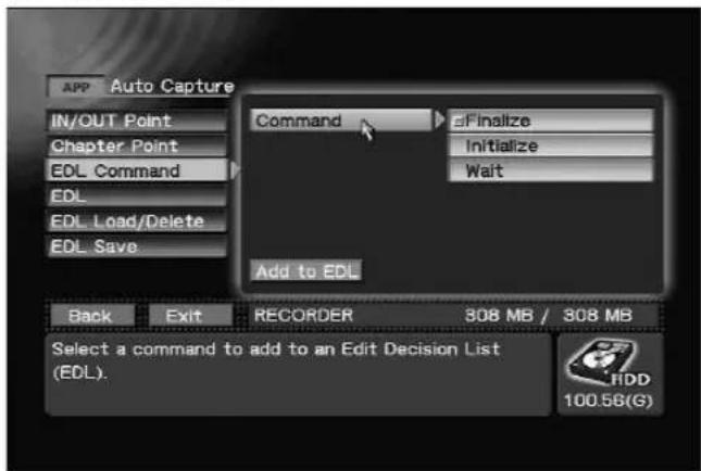 APP Auto Capture IN/OUT Point Chapter Point EDL Command EDL EDL Load/Delete EDL Save Command Finalize Initialize Wait Add to EDL Back Exit RECORDER 308 MB / 308 MB Select a command to add to an Edit Decision List (EDL). 100.56(G)