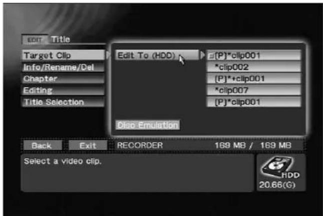 Edit Title Target Clip Info/Rename/Del Chapter Editing Title Selection Edit To (HDD) [P]*clip001 *clip002 [P]*+clip001 *clip007 [P]*clip001 Disc Emulation Back Exit RECORDER 169 MB / 169 MB Select a video clip. HDD 20.66(G)