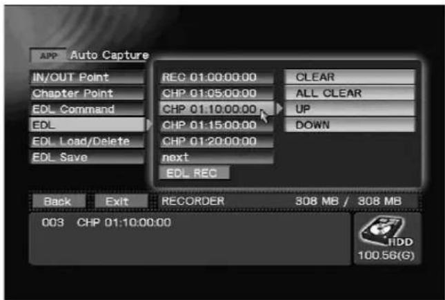 APP Auto Capture IN/OUT Point Chapter Point EDL Command EDL EDL Load/Delete EDL Save REC 01:00:00:00 CHP 01:05:00:00 CHP 01:10:00:00 CHP 01:15:00:00 CHP 01:20:00:00 next EDL REC CLEAR ALL CLEAR UP DOWN Back Exit RECORDER 308 MB / 308 MB 003 CHP 01:10:00:00 HDD 100.56(G)