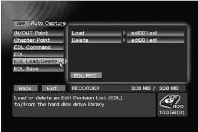 APP Auto Capture IN/OUT Point Chapter Point EDL Command EDL EDL Load/Delete EDL Save Load edi001.edl Delete edi001.edl EDL REC Back Exit RECORDER 308 MB / 308 MB Load or delete an Edit Decision List (EDL) to/from the hard disk drive library. HDD 100.56(G)
