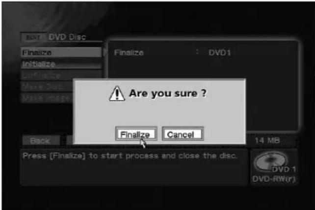 ARE you sure ? Finalize Cancel Press [Finalize] to start process and close the disc. DVD 1 DVD-RW(r)
