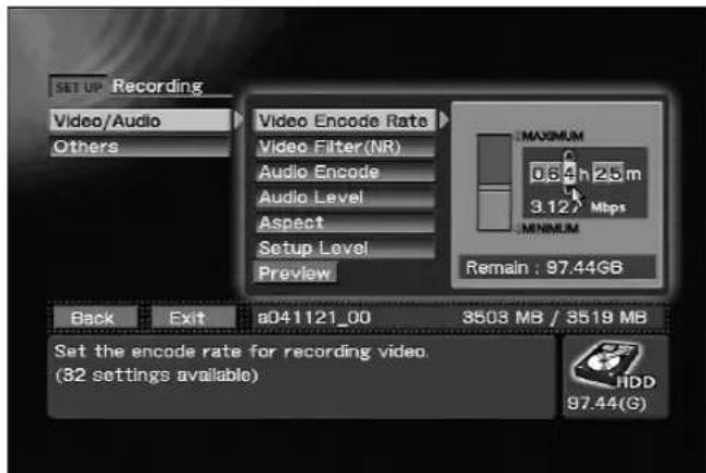 SETUP Recording Video/Audio Others Video Encode Rate Video Filter(NR) Audio Encode Audio Level Aspect Setup Level Preview MAXIMUM 0.64 h 25 m 3.127 Mbps MINIMUM Remain : 97.44GB Back Exit b041121_00 3503 MB / 3519 MB Set the encode rate for recording video. (82 settings available) HDD 97.44(G)
