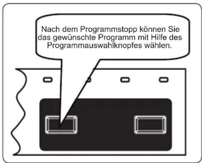 Nach dem Programmstopp können Sie das gewünschte Programm mit Hilfe des Programmauswahlknopfes wählen.