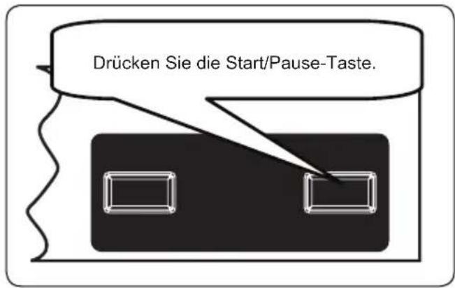 Drücken Sie die Start/Pause-Taste.