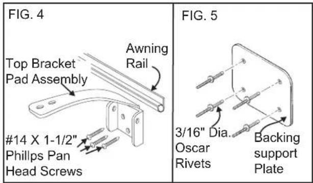 FIG. 4 Top Bracket Pad Assembly #14 X 1-1/2" Philips Pan Head Screws Awning Rail FIG. 5 3/16" Dia. Oscar Rivets Backing support Plate