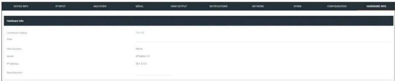 DEVICE INFO IP INPUT MULTIVIEW SERIAL HDMI OUTPUT NOTIFICATIONS NETWORK OTHER CONFIGURATION HARDWARE INFO Hardware Info Connector Status Allies Manufacturer Model IP Address Serial Number ONLINE ATOMN-121 (01.8.12)