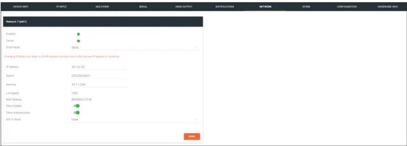 DEVICE INFO IP INPUT MULTIVIEW SERIAL HDMI OUTPUT NOTIFICATIONS NETWORK OTHER CONFIGURATION HARDWARE INFO Network 1 (ath1) Enabled Center DHCP Mode Status Changing IP Mode from State to DHCP supplies running in scan to find the new IP address of the device. IP Address 10.1.0.121 Subnet 255.255.254.0 Gateway 10.1.1.254 Link Speed 1000 MAC Address 8896.80.01.F3.56 Telephone Enable TCP Authentication TCP SET to Move None SAVE