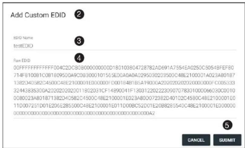 Add Custom EDID EDID Name testEDID Raw EDID 00FFFFFFF004C2DCB0B00000000D180103804728782AD691A7554EA0250C5054BFEF80 714F810081C081809500A9C0B3000101565E00A0A0A0295030203500C48E2100001A023A80187 1382D40582C4500C48E2100001E000000FD001B4B1B5A19000A20202020202000000FC005333 32443835300A2020202020011802031CF14890041F1303122022230907078301000066030C0010 0080023A801871382D40582C4500C48E2100001E023A8O072382D40102C4580C48E2100001E0 11D007251D01E206E28550C48E2100001E011D00BC52D01E2OB828554C48E2100001E00000 0.0.0.0.0.0.0.0.0.0.0.0.0.0.0.0.0.0.0.0.0.0.0.0.0.0.0.0.0.0.2 ⑤ CANCEL SUBMIT