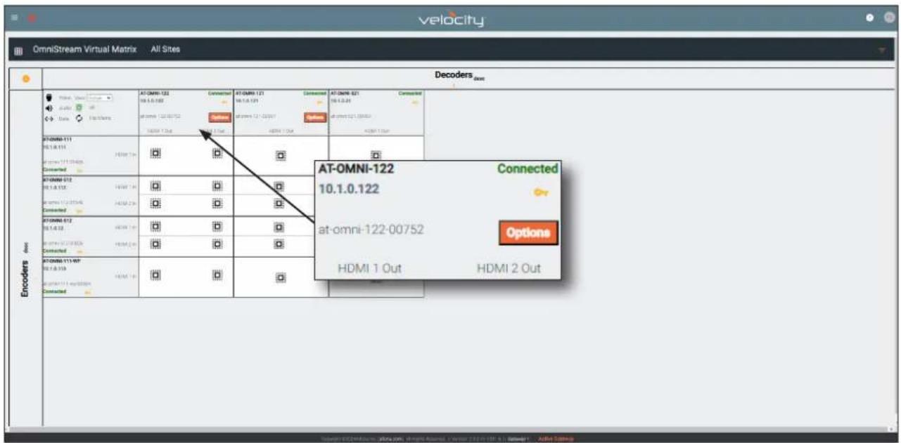 Velocity OmniStream Virtual Matrix All Sites Decoders AT-OMNI-122 08.1.0.122 Connected AT-OMNI-121 08.1.0.121 Connected AT-OMNI-021 08.1.0.01 Connected AT-OMNI-111 08.1.0.111 Connected AT-OMNI-012 08.1.0.112 Connected AT-OMNI-013 08.1.0.113 Connected AT-OMNI-014 08.1.0.115 Connected AT-OMNI-015 08.1.0.116 Connected AT-OMNI-016 08.1.0.117 Connected AT-OMNI-017 08.1.0.118 Connected AT-OMNI-018 08.1.0.119 Connected AT-OMNI-019 08.1.0.120 Connected AT-OMNI-020 08.1.0.121 Connected AT-OMNI-021 08.1.0.122 Connected AT-OMNI-022 08.1.0.123 Connected AT-OMNI-023 08.1.0.124 Connected AT-OMNI-024 08.1.0.125 Connected AT-OMNI-025 08.1.0.126 Connected AT-OMNI-026 08.1.0.127 Connected AT-OMNI-027 08.1.0.128 Connected AT-OMNI-029 08.1.0.129 Connected AT-OMNI-030 08.1.0.130 Connected AT-OMNI-031 08.1.0.131 Connected AT-OMNI-032 08.1.0.132 Connected AT-OMNI-033 08.1.0.134 Connected AT-OMNI-034 08.1.0.135 Connected AT-OMNI-036 08.1.0.136 Connected AT-OMNI-037 08.1.0.137 Connected AT-OMNI-038 08.1.0.138 Connected AT-OMNI-039 08.1.0.139 Connected AT-OMNI-040 08.1.0.140 Connected AT-OMNI-041 08.1.0.141 Connected AT-OMNI-042 08.1.0.142 Connected AT-OMNI-043 08.1.0.144 Connected AT-OMNI-044 08.1.0.145 Connected AT-OMNI-045 08.1.0.146 Connected AT-OMNI-046 08.1.0.147 Connected AT-OMNI-047 08.1.0.148 Connected