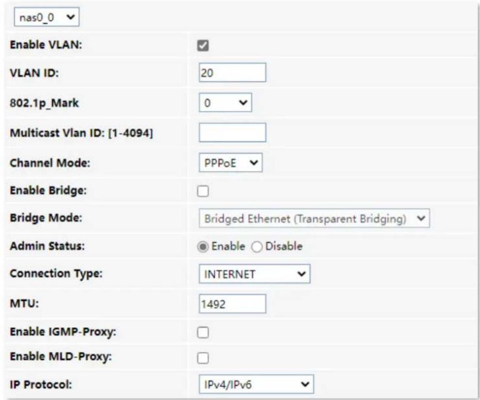 nas0_0 Enable VLAN: VLAN ID: 20 802.1p_Mark 0 Multicast Vlan ID: [1-4094] Channel Mode: PPPoE Enable Bridge: Bridge Mode: Bridged Ethernet (Transparent Bridging) Admin Status: Enable Disable Connection Type: INTERNET MTU: 1492 Enable IGMP-Proxy: Enable MLD-Proxy: IP Protocol: IPv4/IPv6