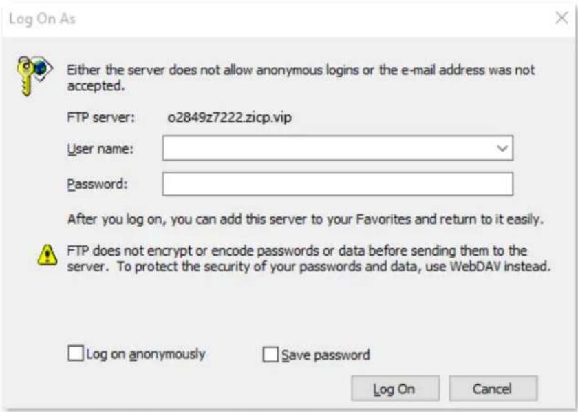 Log On As Either the server does not allow anonymous logins or the e-mail address was not accepted. FTP server: o2849z7222.zicp.vip User name: Password: After you log on, you can add this server to your Favorites and return to it easily. FTP does not encrypt or encode passwords or data before sending them to the server. To protect the security of your passwords and data, use WebDAV instead. Log on anonymously Save password Log On Cancel