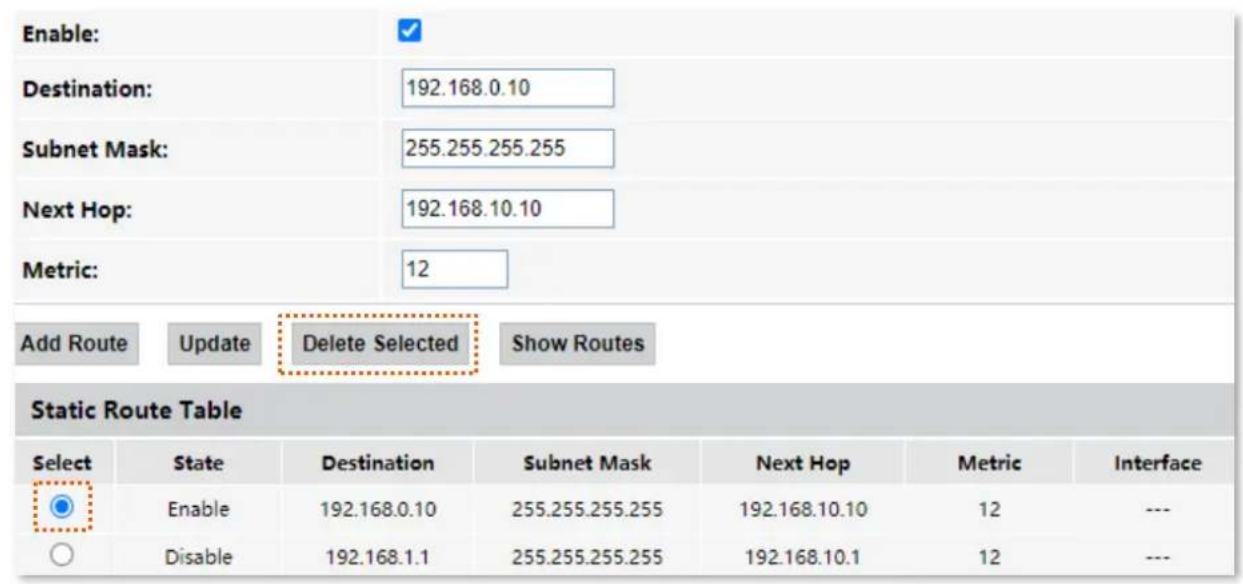 Enable: Destination: 192.168.0.10 Subnet Mask: 255.255.255.255 Next Hop: 192.168.10.10 Metric: 12 Add Route Update Delete Selected Show Routes Static Route Table Select State Destination Subnet Mask Next Hop Metric Interface Enable 192.168.0.10 255.255.255.255 192.168.10.10 12 --- Disable 192.168.1.1 255.255.255.255 192.168.10.1 12 ---