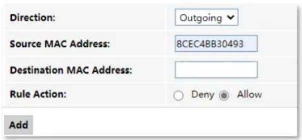 Direction: Outgoing Source MAC Address: 8CEC4BB30493 Destination MAC Address: Rule Action: ○ Deny ● Allow Add