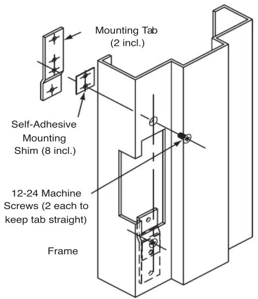Mounting Tab (2 incl.) Self-Adhesive Mounting Shim (8 incl.) 12-24 Machine Screws (2 each to keep tab straight) Frame