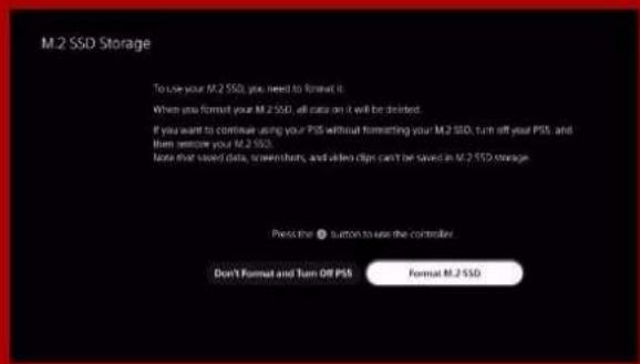 M2 SSD Storage To use your M2 SSD, you need to format it. When you format your M2 SSD, all data on it will be deleted. If you want to continue using your PSB without formatting your M2 SSD, turn off your PSB, and then restore your M2 SSD. Note that saved data, screenshots, and other clips can't be saved in M2 SSD storage. Presc the button to use the controller Don't Format and Turn Off PSB Format M2 SSD