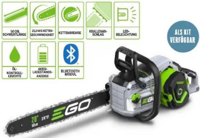 50 CM SCHWERTLÄNGE 25,0 M/S KETTEN- GESCHWINDIGEBT KETTENBREMSE KRALLENAN- SCHLAG LED- BELEUCHTUNG ÖL- KONTROLL- LEUCHTE AKKU- LADESTANDS- ANZEIGE BLUETOOTH MODUL 20" 3/8/17" EGO ALS KIT VERFÜGBAR