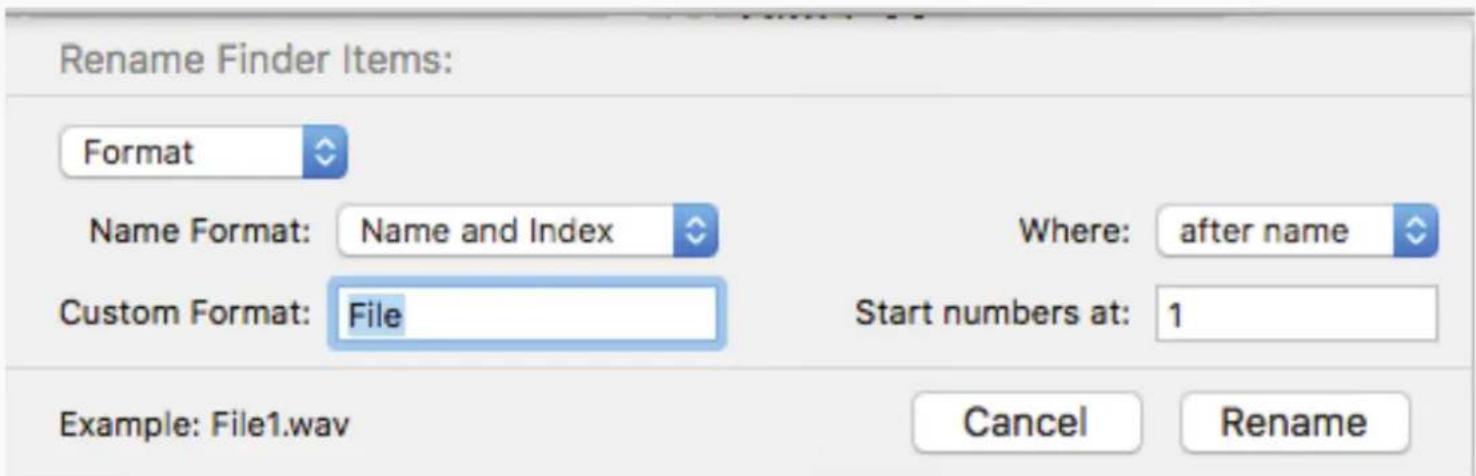 Rename Finder Items: Format Name Format: Name and Index Where: after name Custom Format: File Start numbers at: 1 Example: File1.wav Cancel Rename