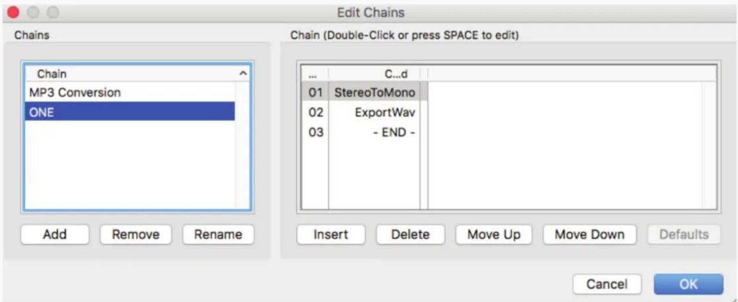 Edit Chains Chains Chain MP3 Conversion ONE Add Remove Rename Chain (Double-Click or press SPACE to edit) ... C...d 01 StereoToMono 02 ExportWav 03 - END - Insert Delete Move Up Move Down Defaults Cancel OK