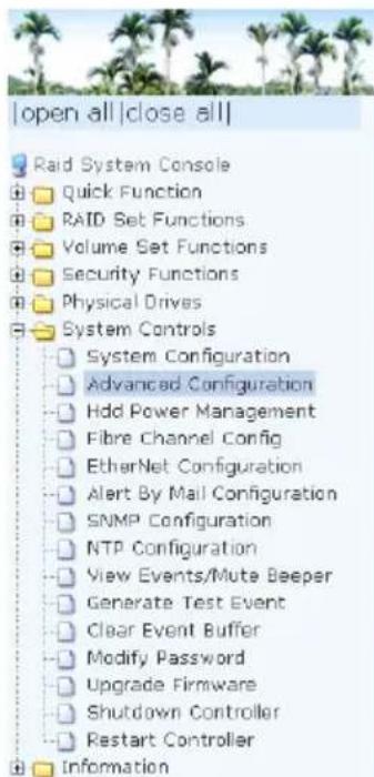 | Open all | Close all | | --- | --- | | Raid System Console Quick Function RAID Set Functions Volume Set Functions Security Functions Physical Drives System Controls System Configuration Advanced Configuration Hdd Power Management Fibre Channel Config EtherNet Configuration Alert By Mail Configurat…