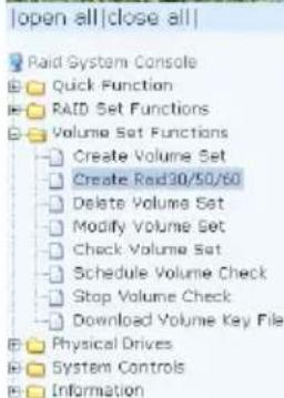 | open all | close all | | --- | --- | | Paid System Console Quick Function RAID Set Functions Volume Set Functions Create Volume Set Create Read30/50/60 Delete Volume Set Modify Volume Set Check Volume Set Schedule Volume Check Stop Volume Check Download Volume Key File Physical Drives System Contr…