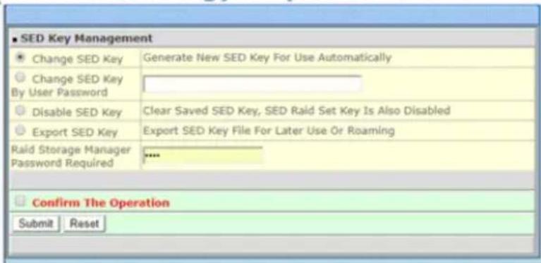 ■ SED Key Management Change SED Key Generate New SED Key For Use Automatically Change SED Key By User Password Disable SED Key Clear Saved SED Key, SED Raid Set Key Is Also Disabled Export SED Key Export SED Key File For Later Use Or Roaming Raid Storage Manager Password Required Confirm The Operati…