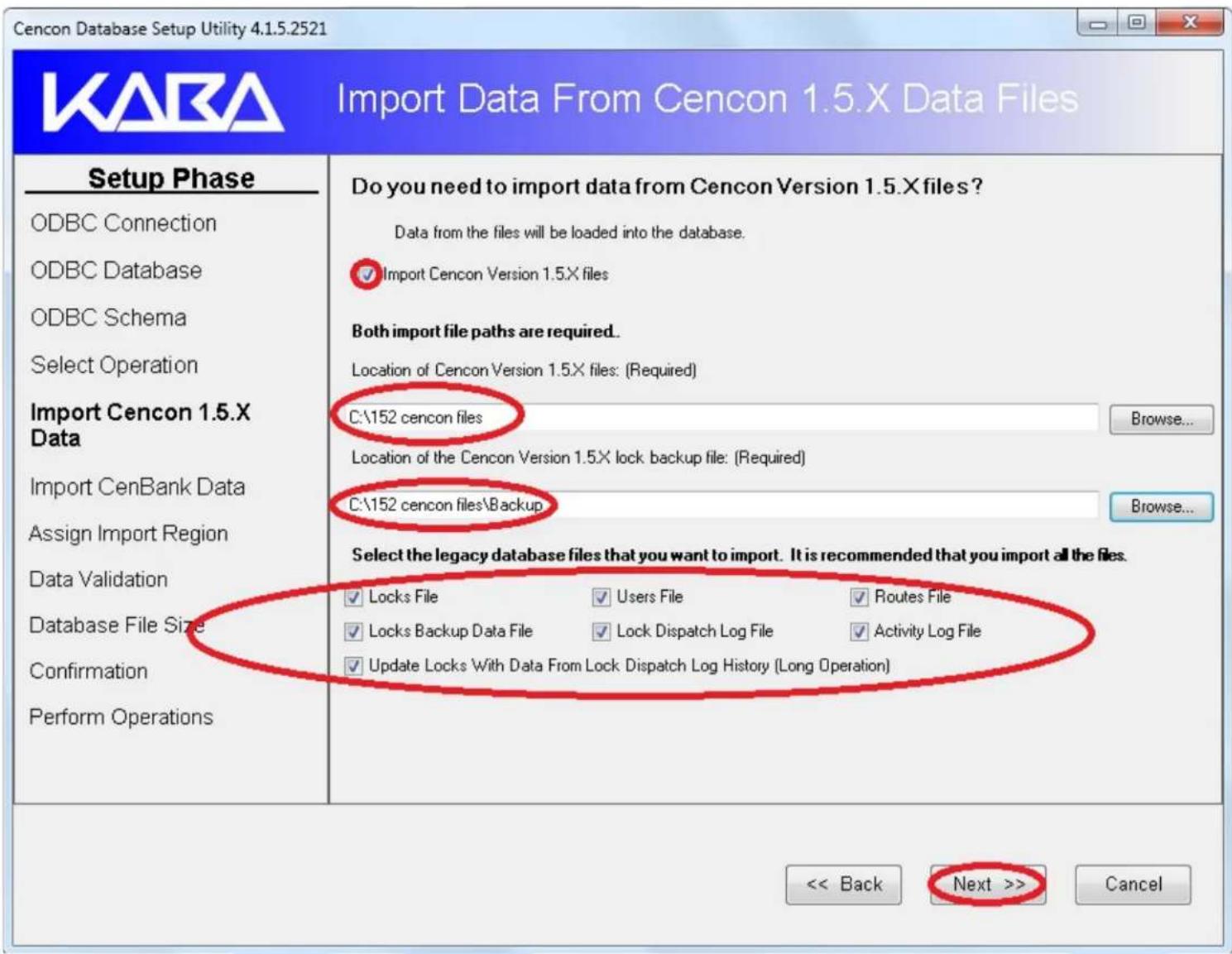 Cencon Database Setup Utility 4.1.5.2521 Import Data From Cencon 1.5.X Data Files Setup Phase ODBC Connection ODBC Database ODBC Schema Select Operation Import Cencon 1.5.X Data Import CenBank Data Assign Import Region Data Validation Database File Size Confirmation Perform Operations Do you need to import data from Cencon Version 1.5.X files? Data from the files will be loaded into the database. ✓ Import Cencon Version 1.5.X files Both import file paths are required. Location of Cencon Version 1.5X files: (Required) C:\152 cencon files Location of the Cencon Version 1.5X lock backup file: (Required) C:\152 cencon files\Backup Browse... Browse... Select the legacy database files that you want to import. It is recommended that you import all the files. ✓ Locks File ✓ Users File ✓ Routes File ✓ Locks Backup Data File ✓ Lock Dispatch Log File ✓ Activity Log File ✓ Update Locks With Data From Lock Dispatch Log History (Long Operation) << Back Next >> Cancel