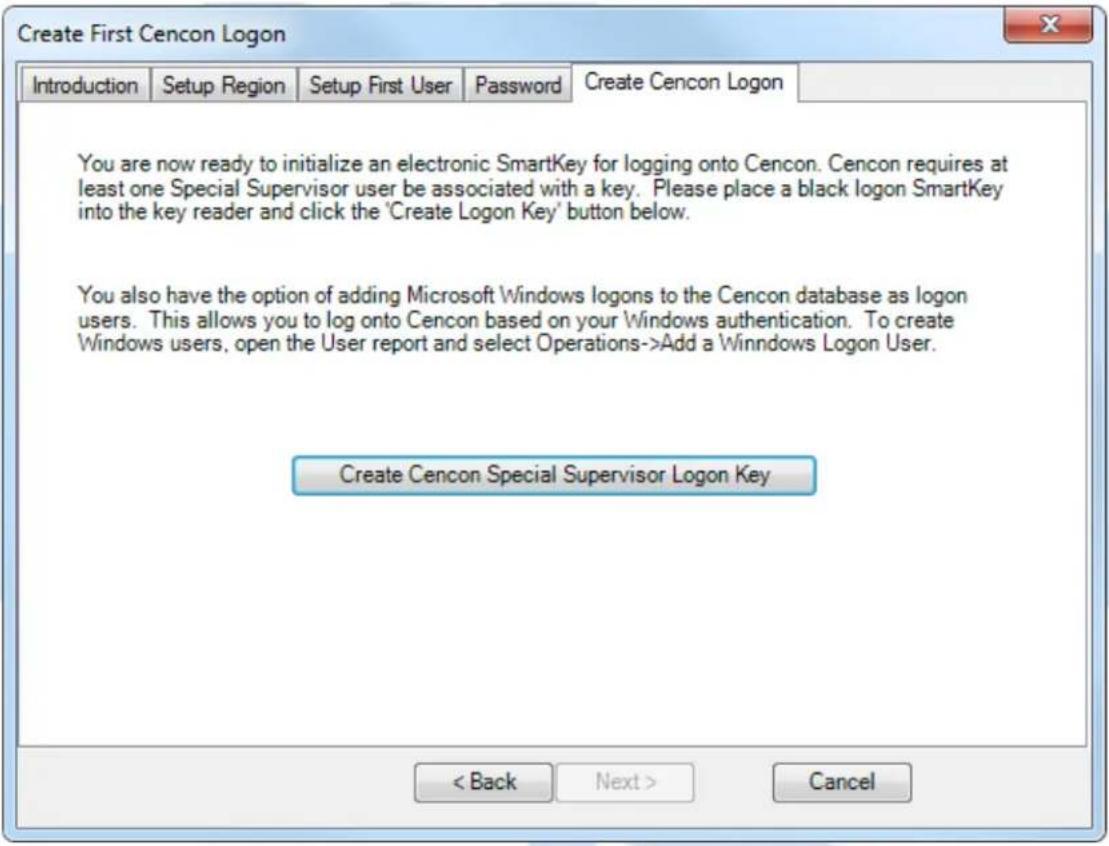 Create First Cencon Logon Introduction Setup Region Setup First User Password Create Cencon Logon You are now ready to initialize an electronic SmartKey for logging onto Cencon. Cencon requires at least one Special Supervisor user be associated with a key. Please place a black logon SmartKey into the key reader and click the 'Create Logon Key' button below. You also have the option of adding Microsoft Windows logons to the Cencon database as logon users. This allows you to log onto Cencon based on your Windows authentication. To create Windows users, open the User report and select Operations->Add a Winndows Logon User. Create Cencon Special Supervisor Logon Key < Back Next > Cancel