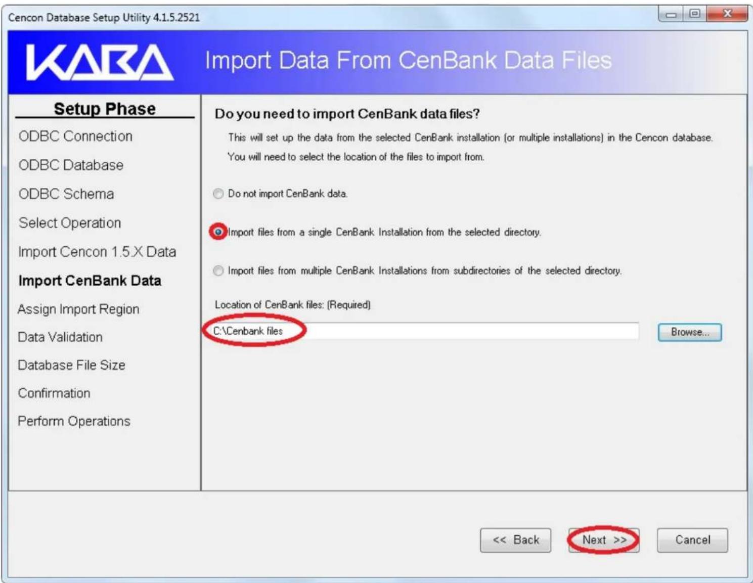 Cencon Database Setup Utility 4.1.5.2521 Import Data From CenBank Data Files Setup Phase ODBC Connection ODBC Database ODBC Schema Select Operation Import Cencon 1.5.X Data Import CenBank Data Assign Import Region Data Validation Database File Size Confirmation Perform Operations Do you need to import CenBank data files? This will set up the data from the selected CenBank installation (or multiple installations) in the Cencon database. You will need to select the location of the files to import from. Do not import CenBank data. Import files from a single CenBank Installation from the selected directory. Import files from multiple CenBank Installations from subdirectories of the selected directory. Location of CenBank files: (Required) C:\Cenbank files Browse... << Back Next >> Cancel