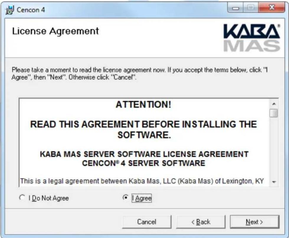 Cencon 4 License Agreement KABA® MAS Please take a moment to read the license agreement now. If you accept the terms below, click "I Agree", then "Next". Otherwise click "Cancel". ATTENTION! READ THIS AGREEMENT BEFORE INSTALLING THE SOFTWARE. KABA MAS SERVER SOFTWARE LICENSE AGREEMENT CENCON® 4 SERVER SOFTWARE This is a legal agreement between Kaba Mas, LLC (Kaba Mas) of Lexington, KY ○ I Do Not Agree ● I Agree Cancel < Back Next >