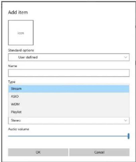 Add item icon Standard options User defined Name Type Stream ASIO WDM Playlist Stereo Audio volume OK Cancel