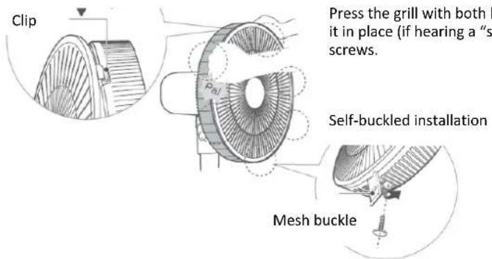 Clip Press the grill with both it in place (if hearing a "s" screws. Self-buckled installation Mesh buckle