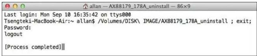 allan — AX88179_178A_uninstall — 86×9 Last login: Mon Sep 10 16:35:42 on ttys000 Tsengteki-MacBook-Air:~ allan$ /Volumes/DISK\ IMAGE/AX88179_178A_uninstall ; exit; Password: logout [Process completed]