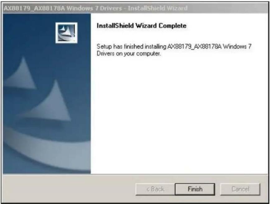 AX88179_AX88178A Windows 7 Drivers - InstallShield Wizard InstallShield Wizard Complete Setup has finished installing AX88179_AX88178A Windows 7 Drivers on your computer. < Back Finish Cancel