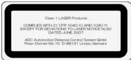 Class 1 LASER Products COMPLIES WITH 21 CFR 1040.10 AND 1040.11 EXCEPT FOR DEVIATIONS TO LASER NOTICE Nc50 DATED JUNE 2007 ADC Automotive Distance Control System GmbH Peter-Dornier