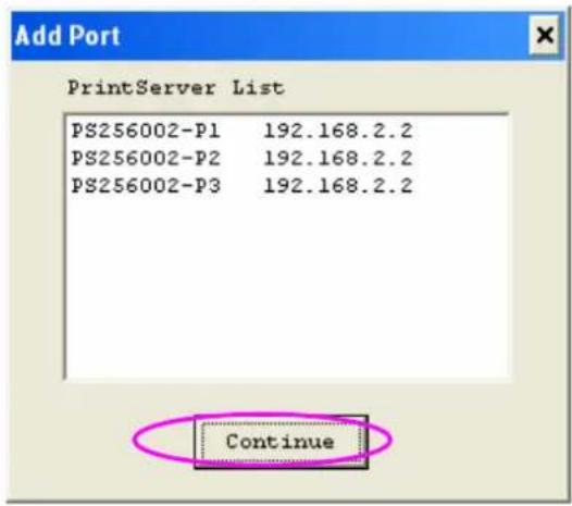 Add Port PrintServer List PS256002-P1 192.168.2.2 PS256002-P2 192.168.2.2 PS256002-P3 192.168.2.2 Continue