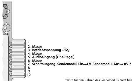 1 2 Masse 3 Betriebsspannung +12/ 4 Masse 5 Audioeingang (Line-Pegel) 6 Masse 7 Schaltausgang: Sendemodul Ein→4 V, Sendemodul Aus→0 V * 8 9 10 * wird für den Betrieb des Sendemoduls nicht ben