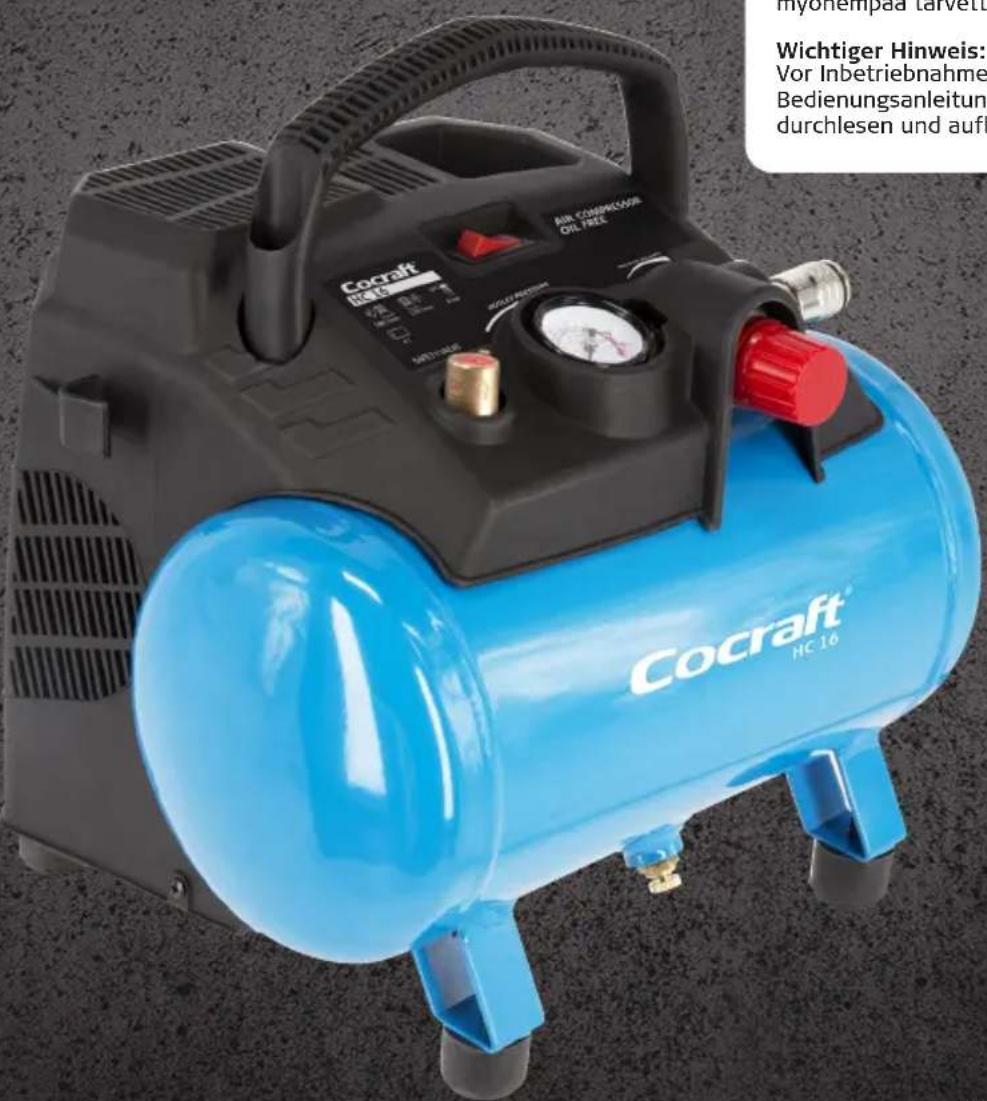 myohempaa talvett Wichtiger Hinweis: Vor Inbetriebnahme Bedienungsanleitung durchlesen und auft Cocraft HC 16 AIR COMPRESSOR OIL FREE SOMINATOR AIR COMPRESSOR OIL FREE