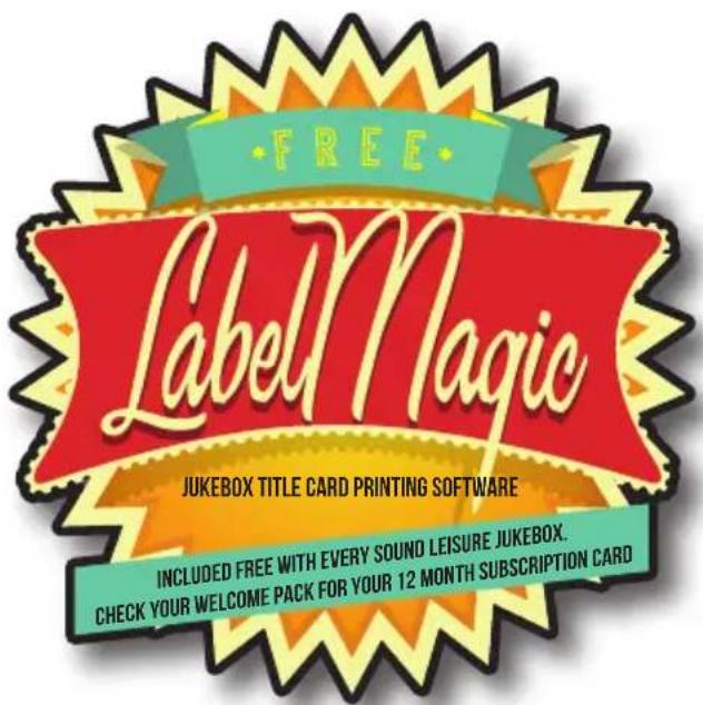 •FREE Label Magic JUKEBOX TITLE CARD PRINTING SOFTWARE INCLUDED FREE WITH EVERY SOUND LEISURE JUKEBOX. CHECK YOUR WELCOME PACK FOR YOUR 12 MONTH SUBSCRIPTION CARD