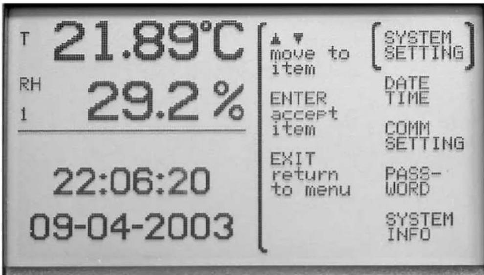 T 21.89°C RH 29.2% 1 22:06:20 09-04-2003 ↓ ↑ [SYSTEM move to [SETTING] item ENTER DATE accept TIME item COMM SETTING EXIT PASS- return to menu WORD SYSTEM INFO