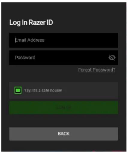 Log In Razer ID Email Address Password Forgot Password? Yay! It's a safe house! LOG IN BACK