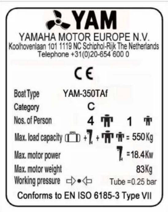 YAMA YAMAHA MOTOR EUROPE N.V. Koolhovenlaan 101 1119 NC Schiphol-Rijk The Netherlands Telephone +31(0)20-654 600 0 CE Boat Type YAM-350T Af Category C Nos. of Person 4 1 Max. load capacity +7 + = 550 Kg Max. motor power 7 =18.4 Kw Max. motor weight 83 Kg Working pressure ▶●◀ ▶ Tube =0.25 bar Conform…