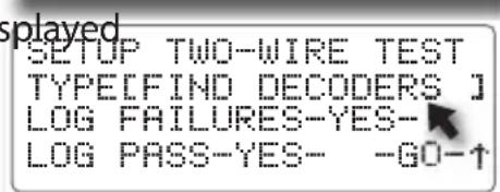 SETUP TWO-WIRE TEST TYPE[FIND DECODERS] LOG FAILURES-YES-- LOG PASS-YES-- -GO-↑