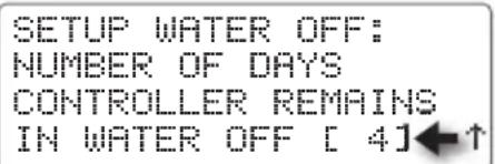 SETUP WATER OFF: NUMBER OF DAYS CONTROLLER REMAINS IN WATER OFF [ 4]←↑