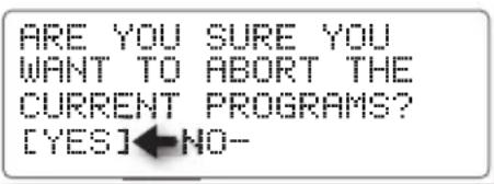 ARE YOU SURE YOU WANT TO ABORT THE CURRENT PROGRAMS? [YES]←NO-