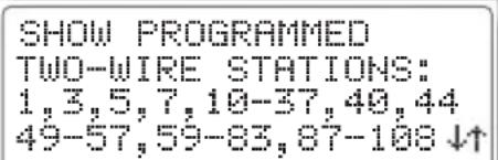 SHOW PROGRAMMED TWO-WIRE STATIONS: 1, 3, 5, 7, 10-37, 40, 44 49-57, 59-83, 87-108 ↓↑