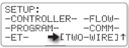 SETUP: -CONTROLLER-- -FLOW-- -PROGRAM-- -COMM-- -ET- →[TWO-WIRE]↑