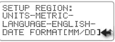SETUP REGION: UNITS-METRIC- LANGUAGE-ENGLISH- DATE FORMAT[MM/DD]