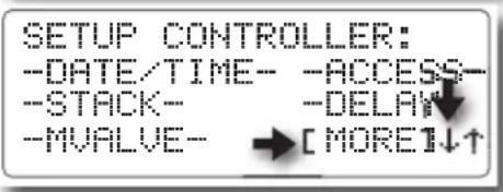 SETUP CONTROLLER: -DATE/TIME- -ACCESS- -STACK- -DELA# -MVALVE- → [MORE]↓↑